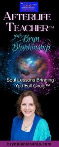 Afterlife Teacher™ with Bryn Blankinship: Soul Lessons Bringing You Full Circle™