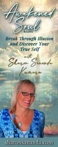 Awakened Soul Radio with Sharon Sananda Kumara: Break Through Illusion and Discover Your True Self