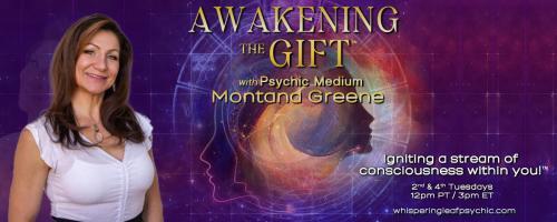 Awakening the Gift™ with Psychic Medium Montana Greene: Igniting a stream of consciousness within you!™: Montana Greene Reveals the Journey to Awakening the Gift™ with Special Guest Dr. Pat Baccili