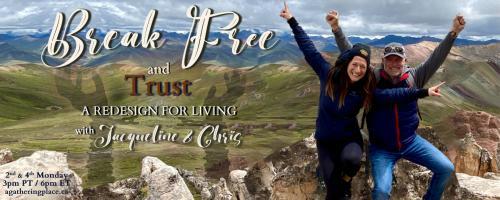 Break Free and Trust with Jacqueline and Chris: A Redesign for Living: The Body's Message