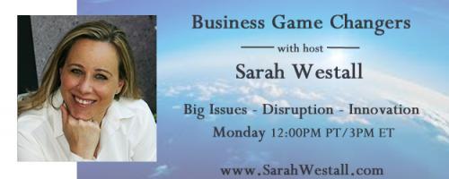 Business Game Changers Radio with Sarah Westall: Curing Aging with Cell Manipulation and Telomere Lengthening; One Year Away from Human Trials