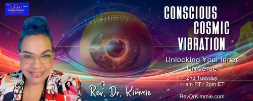 Conscious Cosmic Vibration with Rev. Dr. Kimmie: Unlocking Your Inner Universe: Beyond Ego