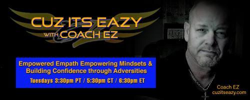 Cuz Its EaZy with Coach EZ: Empowered Empath Empowering Mindsets and Building Confidence through Adversities!: The Great Awakening, to realize we've lied to our whole lives