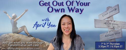 Get Out of Your Own Way with April Yee: And get what you want through transformative self-care: How to Set & Maintain Boundaries