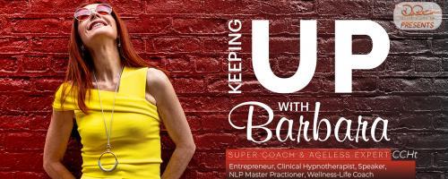 Keeping Up with Barbara - See it, Feel it, Taste it, and Live it!  : LET’S DO IT NOW!