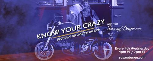 Know Your Crazy with Susan Denee: Emotional Recovery in the Raw: Packing Light for Life's Rough Travels