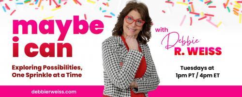 Maybe I Can! Exploring Possibilities, One Sprinkle at a Time with Debbie Weiss: A Sprinkle of Adaptability