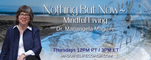 Nothing But Now ~ Mindful Living with Dr. Mariangela Maguire: 2020 Hindsight