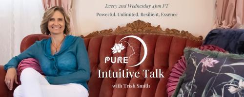 PURE Intuitive Talk with Trish Smith: Powerful, Unlimited, Resilient, Essence: Family Estrangement: The Epidemic That is Affecting Millions