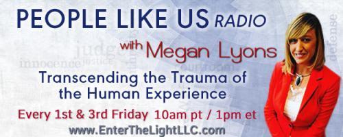 People Like Us Radio with Megan Lyons: Transcending The Trauma of The Human Experience: How emotional trauma impacts your overall health with Virigina Lyons and Dr. Pat