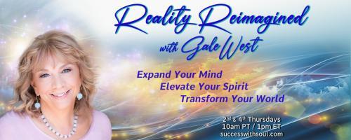 Reality Reimagined with Gale West: Expand Your Mind ~ Elevate Your Spirit ~ Transform Your World: Cancer as a Turning Point: From Surviving to Thriving in Difficult Times with Brigitte Cutshall