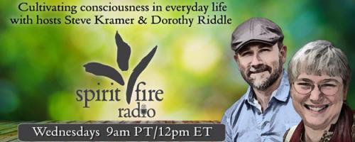 Spirit Fire Radio with Hosts Steve Kramer & Dorothy Riddle: Balancing Intuition and Critical Thinking