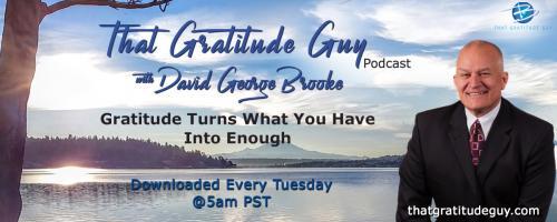 That Gratitude Guy Podcast with David George Brooke: Gratitude Turns What You Have Into Enough: Helping the Disabled with Special Guest "Limbs 4 You" Founder Rick Toms