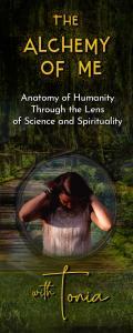 The Alchemy of ME™ with Tonia: Anatomy of Humanity Through the Lens of Science and Spirituality