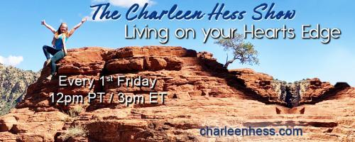 The Charleen Hess Show: Living on your Heart's Edge: Creating Your Dream Job