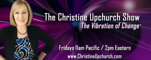 The Christine Upchurch Show: The Vibration of Change™: Finding the Message in the Mess with guest Andrew Martin