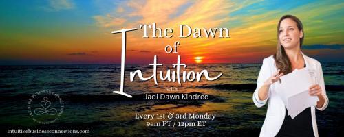 The Dawn of Intuition with Jadi Dawn Kindred: Awaken to a new way of being: Trusting your Intuition Part 2