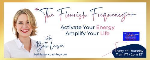 The Flourish Frequency with Beth Larsen: Activate Your Energy ~ Amplify Your Life: Flourish Forward: Ending the Year with Wins, Wisdom and Growth