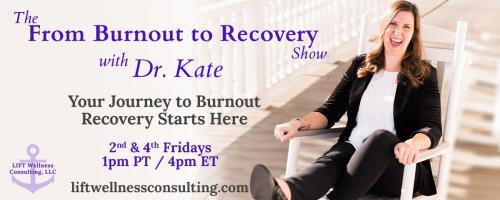 The From Burnout to Recovery Show with Dr. Kate: Your Journey to Burnout Recovery Starts Here: Episode 42 - Breaking Through Burnout with Guest Louise Valentine