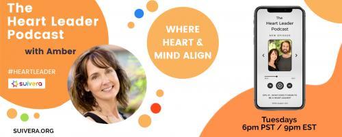 The Heart Leader™ Podcast: Where Heart and Mind Align with Host Amber Mikesell and Co-Host Austin Uhl: Why and How Heart Leadership Leads to Incredible Results