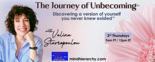 The Journey of Unbecoming ™ with Valina Stavropoulou: Discovering a version of yourself you never knew existed™: Quieting the Inner Critic