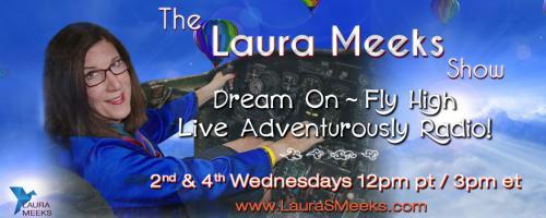 The Laura Meeks Show: Dream On ~ Fly High ~ Live Adventurously Radio!: Destination Imagination