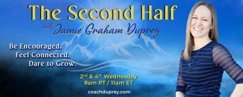 The Second Half with Jamie Graham Duprey: Be Encouraged. Feel Connected. Dare to Grow.: Parenting