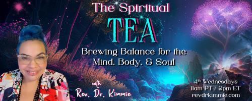 The Spiritual TEA with Rev. Dr. Kimmie: Brewing Balance for the Mind, Body, & Soul: Love vs. Fear: The Two Forces That Shape Our Lives