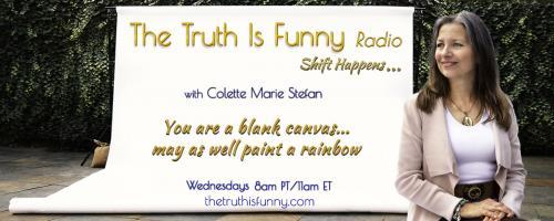 The Truth is Funny Radio.....shift happens! with Host Colette Marie Stefan: How Did She Rise with Beauty and LeRae Faulkner