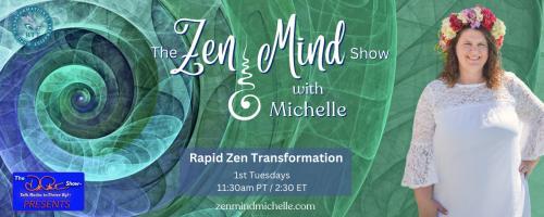 The Zen Mind Show with Michelle: Rapid Zen Transformation: Harness Your Subconscious - Mastering and Understanding Your Inner Mind