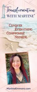 Transformation with Martine': Conquer Everything, Compromise Nothing