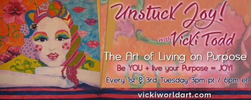 Unstuck Joy! with Vicki Todd - The Art of Living On Purpose: Your Intuition Is Calling: Are You Answering? 